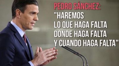 Pedro Sánchez: "Haremos lo que haga falta, donde haga falta y cuando haga falta"