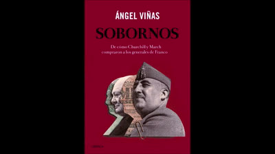 SOBORNOS: DE CÓMO CHURCHILL Y MARCH COMPRARON A LOS GENERALES DE FRANCO (Ángel Viñas)