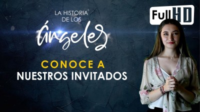 La Historia de los Ángeles | Conoce a nuestros invitados