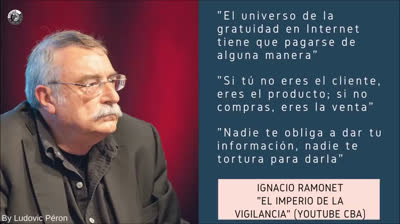 "En Internet si no eres el cliente,eres el producto;si no compras,eres la venta" (Ignacio Ramonet)