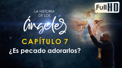La Historia de los Ángeles | ¿Es pecado adorarlos? | Cap 7/10