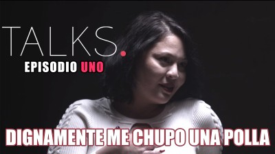 "Dignamente me chupo una polla y disfruto mucho de lo que hago" - TALKS Episodio 1