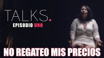 "No regateo mis precios" - TALKS Episodio 1
