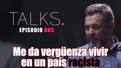 "Me da vergüenza vivir en un país racista" - TALKS Episodio 2