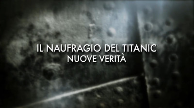 Il naufragio del Titanic - Nuove verità [HD]